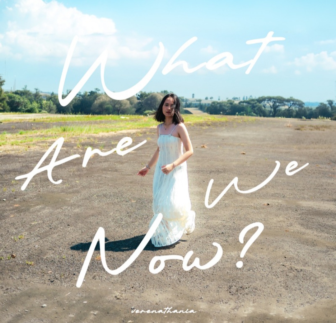 Usai “Closer”, Verenathania Tampil Lebih Emosional Lewat Single “What Are We Now”